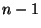 $n - 1$